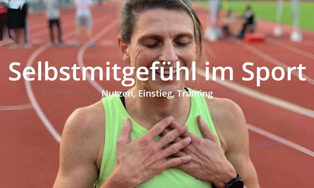 Selbstmitgefühl – Eine unterschätzte Ressource in Sport und Business